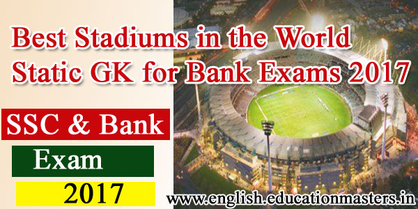 Best Stadiums in the World | Static GK for Bank Exams 2017