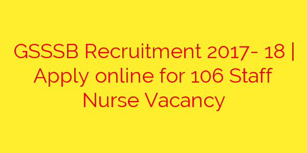 gsssb-recruitment-2017-apply-online-for-106-staff-nurse-vacancy