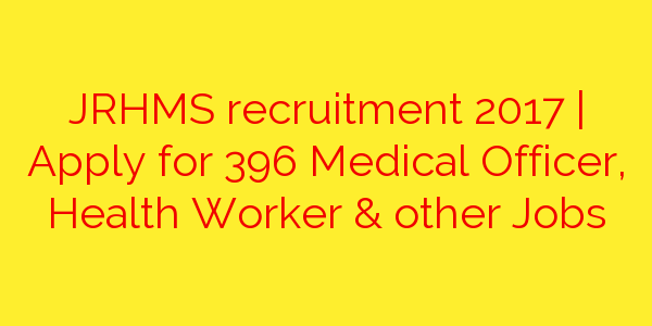 jrhms-recruitment-2017-apply-for-396-medical-officer-health-worker-other-jobs