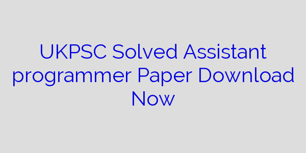 ukpsc-solved-assistant-programmer-paper-download-now