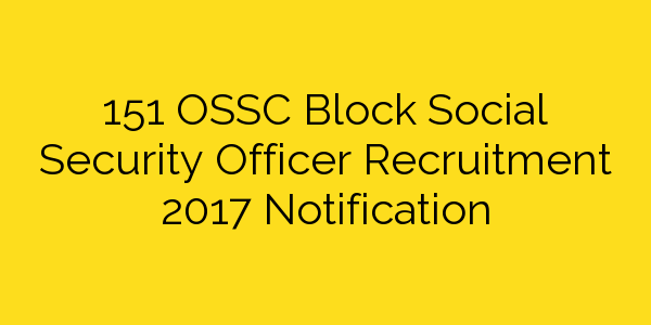151-ossc-block-social-security-officer-recruitment-2017-notification