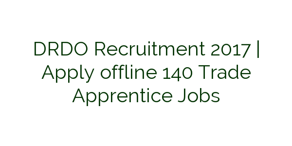 drdo-recruitment-2017-apply-offline-140-trade-apprentice-jobs