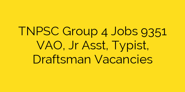 tnpsc-group-4-jobs-9351-vao-jr-asst-typist-draftsman-vacancies