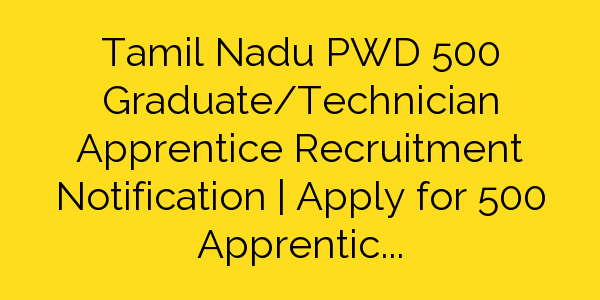 tamil-nadu-pwd-500-graduate-technician-apprentice-recruitment-notification