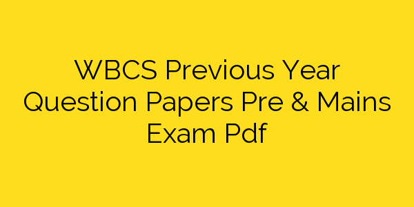 wbcs-previous-year-question-papers-pre-mains-exam-pdf
