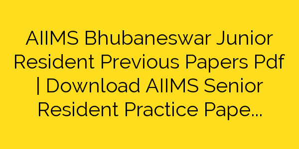 aiims-bhubaneswar-junior-resident-previous-papers-pdf