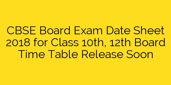 cbse-board-10th-12th-exam-date-sheet-2018