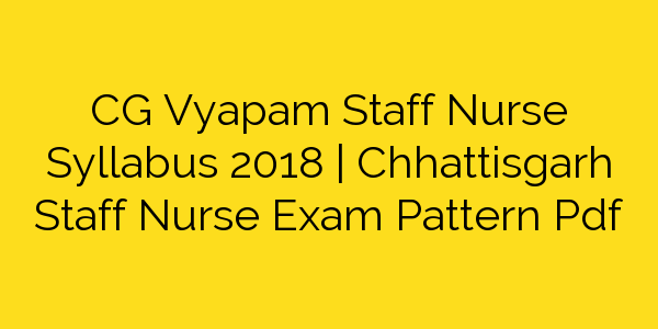 cg-vyapam-staff-nurse-syllabus-2018