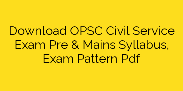 download-opsc-civil-service-exam-pre-mains-syllabus-exam-pattern-pdf