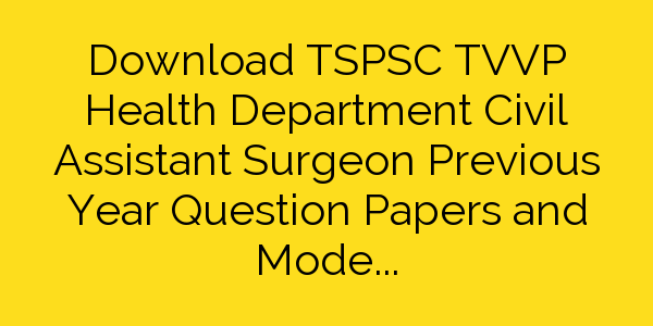 download-tspsc-tvvp-civil-assistant-surgeon-previous-year-papers-pdf