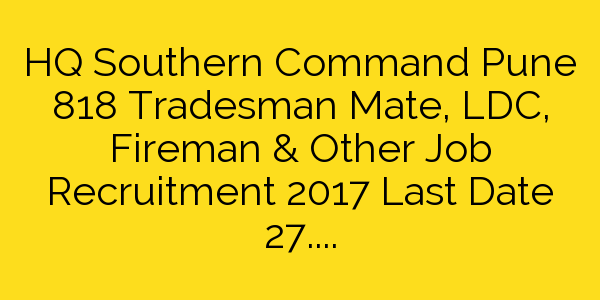 hq-southern-command-pune-818-tradesman-ldc-recruitment-notification