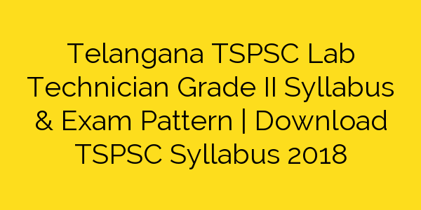 download-tspsc-lab-technician-grade-ii-syllabus-exam-pattern-pdf-2018