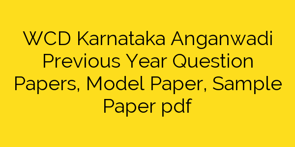 download-wcd-karnataka-anganwadi-worker-previous-year-papers-pdf