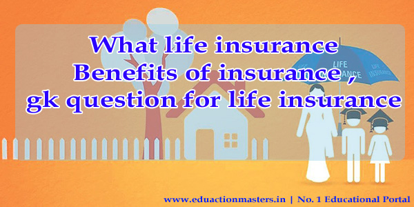 what-life-insurance-benefits-of-insurance-gk-question-for-life-insurance
