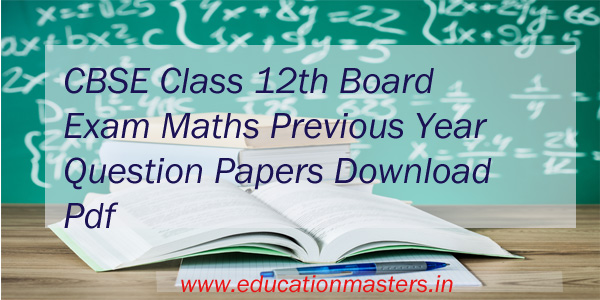 cbse-class-12th-board-exam-maths-previous-year-question-papers