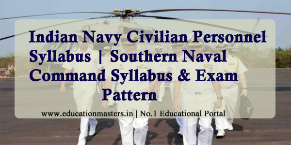 Southern Naval Command Kochi Syllabus & Exam Pattern | Indian Navy Civilian Personnel Syllabus