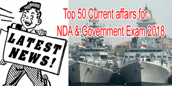 Top 50 Current Affairs for NDA & Government exam 2018