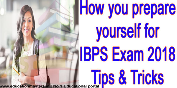how-you-prepare-yourself-for-ibps-exam-2018-tips-tricks