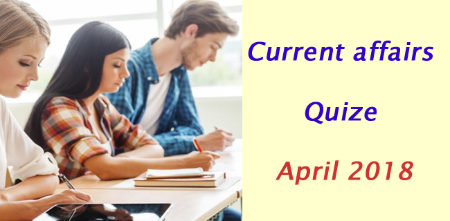 Latest updated Current affairs quize april 2018
