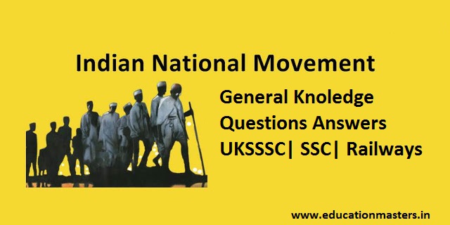 Indian National Movement GK Questions Answers for UKSSSC
