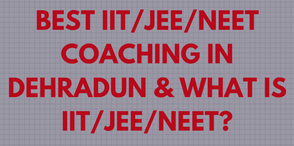 best-iit-jee-neet-coaching-in-dehradun