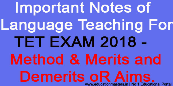 [UTET EXAM] Language Teaching  : Method & Merits and Demerits or Aims..