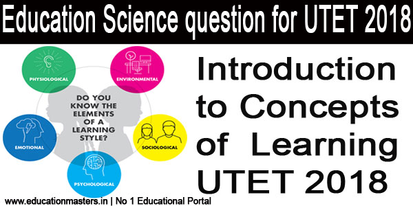 Education Science : Introduction to Concepts of  Learning  For UTET Exam 2018