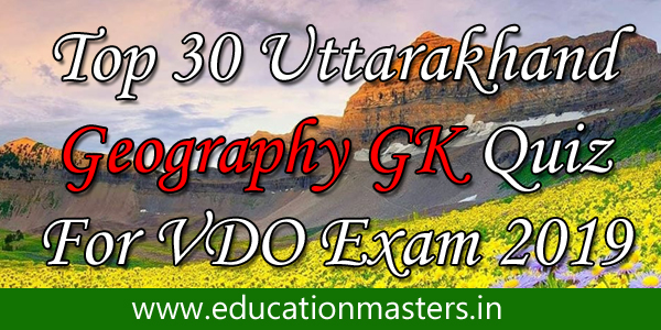 top-30-uttarakhand-geography-gk-quiz-for-vdo-exam-2019
