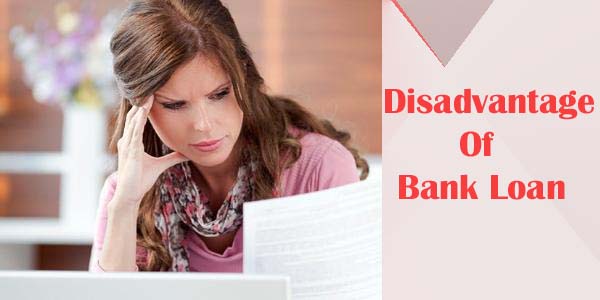 What are the major disadvantage of bank loan