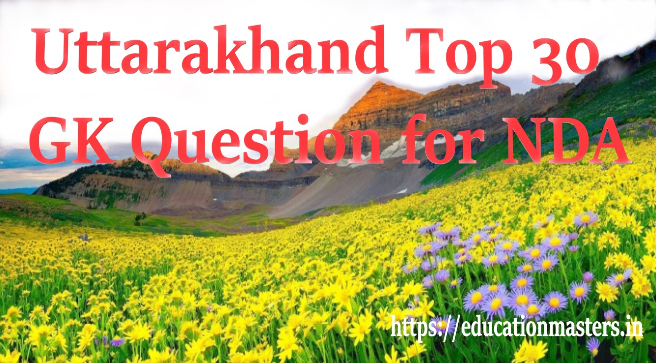 Uttarakhand Top 30 GK Question for NDA