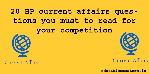20-current-affairs-questions-you-must-to-read-for-your-competition