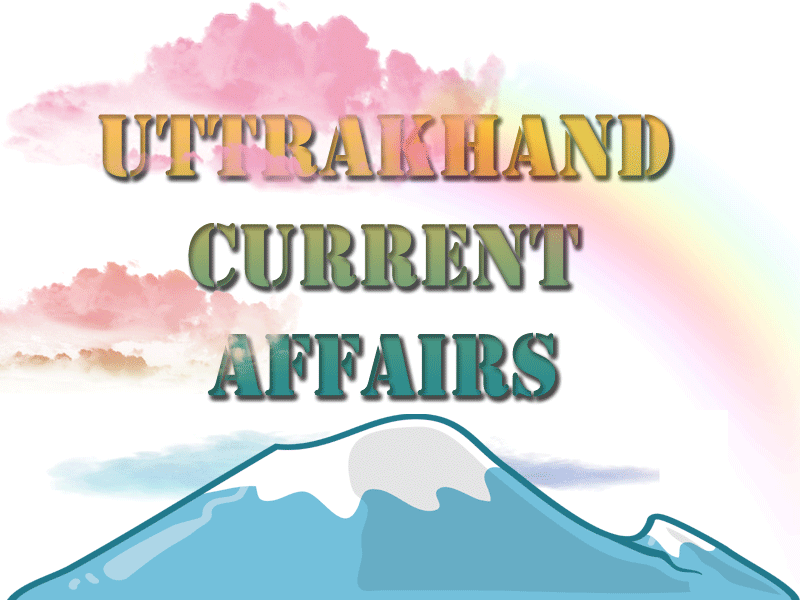 Uttrakhand Current Affairs 2019