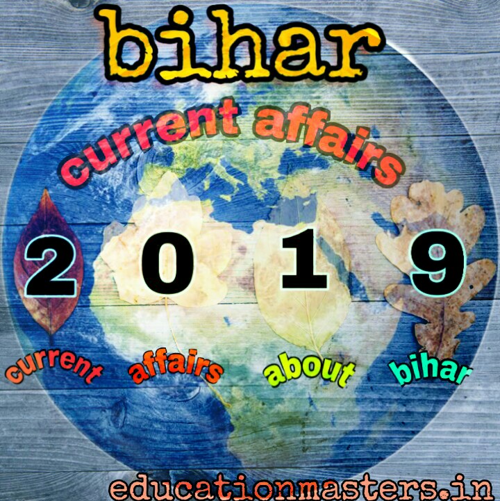 50 Monthly Current Affairs about bihar  (April - may 2019)