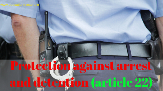 Protection against arrest and detention (article 22)
