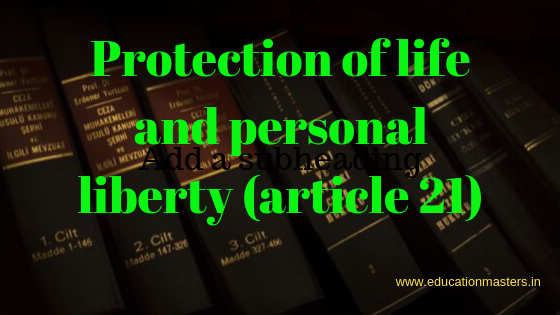 Protection of life and personal liberty (article 21)