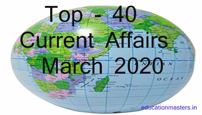 Top 40 Current Affairs March 2020 # Updated